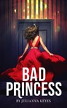 Bad Princess: A Novella - Julianna Keyes - 9780995050761