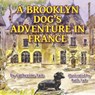 A Brooklyn Dog's Adventure in France - Catherine Tait ; Ruth Tait - 9780995194052