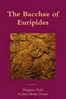 The Bacchae of Euripides - Robert Banks Foster ; Margaret Behr - 9780995194182