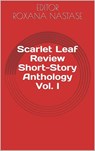 Scarlet Leaf Review Short-Story Anthology Vol. I - Louis Abbey ; Jack Avani ; Suvojit Banerjee ; William Quincy Belle ; Annis Cassells ; Alex Csedrik ; Ruth Deming ; C. B. Droege ; Rick Edelstein ; Kurt Eidsvig ; Yvette Flis - 9780995195332