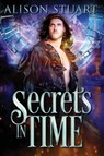 Secrets in Time - Alison Stuart - 9780995434202