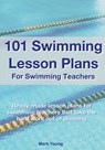 101 Swimming Lesson Plans For Swimming Teachers - Mark Young - 9780995484269