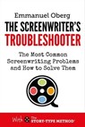The Screenwriter's Troubleshooter: The Most Common Screenwriting Problems and How to Solve Them - Emmanuel Oberg - 9780995498136