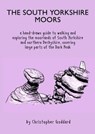The South Yorkshire Moors - Christopher Goddard - 9780995560963