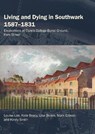 Living and Dying in Southwark 1587-1831 - Louise Loe ; Kate Brady ; Lisa Brown ; Mark Gibson - 9780995663619