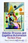 Robotic Process and Cognitive Automation: The Next Phase - Mary Lacity ; Leslie Willcocks - 9780995682016