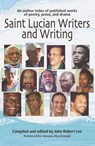 Saint Lucian Writers and Writing - John Robert Lee - 9780995726338