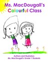 Ms. MacDougall's Colourful Class - Ms. MacDougall - 9780995826007