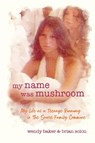 my name was mushroom - Wendy L Baker ; Brian Solon - 9780996055260