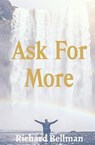 Ask for More - BELLMAN,  Richard - 9780996190879