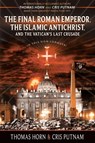 The Final Roman Emperor, The Islamic Antichrist, and the Vatican's Last Crusade - Thomas Horn ; Cris Putnam - 9780996409544