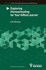 Exploring Homeschooling for Your Gifted Learners - Suki Wessling - 9780996473316