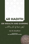 40 Hadith on Wealth and Earning - Joe W Bradford - 9780996519250