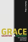 Grace, Salvation, and Discipleship - Charles C Bing - 9780996561419
