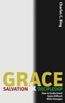 Grace, Salvation, and Discipleship - Charles C Bing - 9780996561433