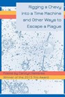 Rigging a Chevy into a Time Machine and Other Ways to Escape a Plague - Carolyn Hembree - 9780996586405