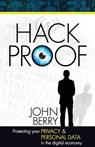 Hack Proof: Protecting your privacy and personal data in the Digital Economy - John Berry - 9780996601207