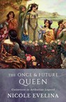 The Once and Future Queen - Nicole Evelina - 9780996763226