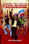 Through the Eyes of Rebel Women, The Young Lords: 1969-1976 - Iris Morales - 9780996827621