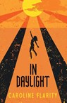 In Daylight - Caroline Flarity - 9780996845021