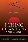 I Ching For Wise Living And Aging: How to consciously find inspiration and purpose in the second half of life - Ulla Norup Milbrath - 9780996906104