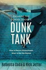 Escaping the School Leader's Dunk Tank - Rebecca Coda ; Rick (Advanced Educational Products) Jetter - 9780996989664