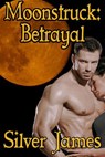 Moonstruck: Betrayal - Silver James - 9780996999526