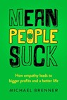 Mean People Suck: How Empathy Leads to Bigger Profits and a Better Life - Michael Brenner - 9780997050820