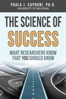 The Science of Success: What Researchers Know that You Should Know - Paula J. Caproni - 9780997056693