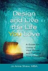 Design and Live the Life YOU Love - SHAW,  Jo Anna - 9780997109900