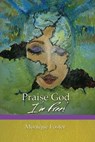 Praise God I'm Free! - FOSTER,  Monique R. - 9780997192902
