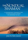 The Nondual Shaman: A Contemporary Shamanistic Path & Thoroughgoing Training for Awakening the Self - Jason Shulman - 9780997220131