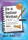 Be a Better Writer: For School, For Fun, For Anyone Ages 10-15 - Margot Carmichael Lester - 9780997283105