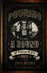 POURING A ROUND OF PENSACOLAS - John D. Melvin - 9780997294569