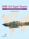 Emb-314 Super Tucano - Joao Paulo Zeitoun Moralez - 9780997309249