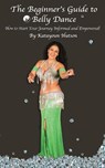 BEGINNERS GT BELLY DANCE - Katayoun Hutson - 9780997315509