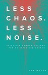 Less Chaos. Less Noise.: Effective Communications for an Effective Church - Kem Meyer - 9780997427400