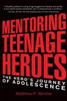 Mentoring Teenage Heroes - Matthew P. Winkler - 9780997543735