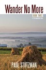 Wander No More - Paul Stutzman - 9780997613629