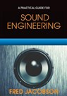 Sound Engineering: A Practical Guide - Fred Jacobson - 9780997625653
