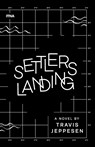 Settlers Landing - Travis Jeppesen - 9780997643282