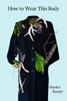How to Wear This Body - Hayden Saunier - 9780997666694