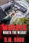 Murder Worth the Weight - D.M. Barr - 9780997711851