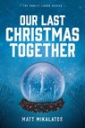 Our Last Christmas Together: A Sunlit Lands Christmas Tale - Matt Mikalatos - 9780997769999