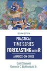 Practical Time Series Forecasting with R - Galit (Department of Decision and Innovation Technologies the Robert H Smith School of Business University of Maryland) Shmueli ; Kenneth C Lichtendahl - 9780997847925