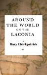Around the World on the Laconia - Mary E. Kirkpatrick - 9780997890297