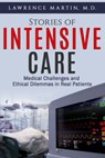 Stories of Intensive Care: Medical Challenges and Ethical Dilemmas in Real Patients - Lawrence Martin M. D. - 9780997895957