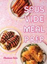 Sous Vide Meal Prep - Chelsea Cole - 9780998049939