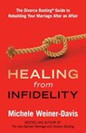 Healing from Infidelity: The Divorce Busting(r) Guide to Rebuilding Your Marriage After an Affair - Michele Weiner-Davis - 9780998058412
