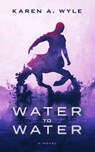 Water to Water - Karen A. Wyle - 9780998060446